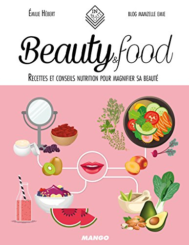 Beauty & food : recettes et conseils nutrition pour magnifier sa beauté