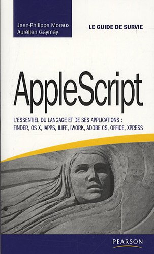 AppleScript : l'essentiel du langage et de ses applications : Finder, OS X, iAPPS, iLife, iWork, Ado