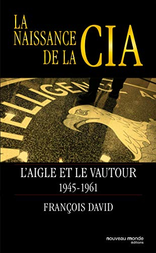 La naissance de la CIA : l'aigle et le vautour, 1945-1961