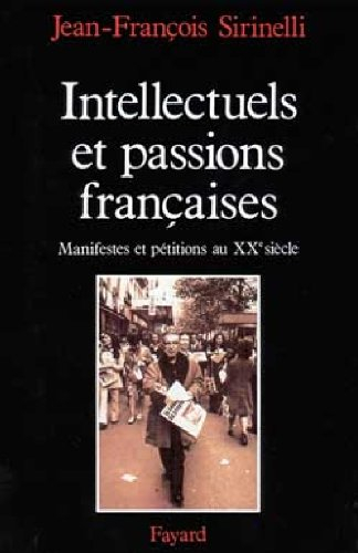 Intellectuels et passions françaises : manifestes et pétitions au XXe siècle