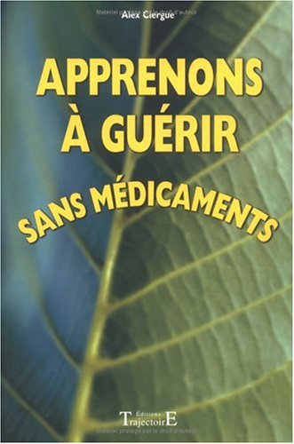 Apprenons à guérir sans médicaments