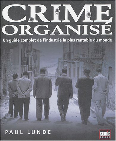Crime organisé : un guide complet de l'industrie la plus rentable du monde