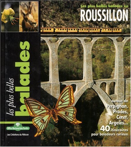 Les plus belles balades en Roussillon : autour de Perpignan, Prades, Céret, Argelès...