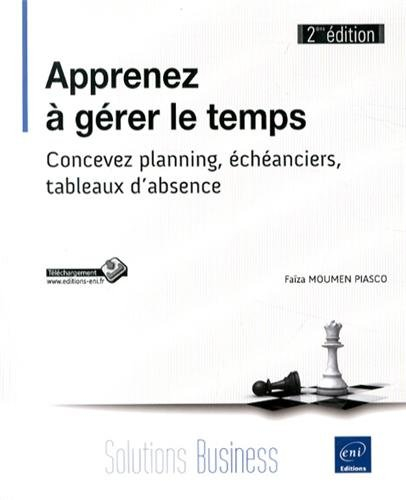 Apprenez à gérer le temps : concevez planning, échéanciers, tableaux d'absence