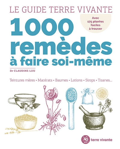 1.000 remèdes à faire soi-même : teintures mères, macérats, baumes, lotions, sirops, tisanes... : av