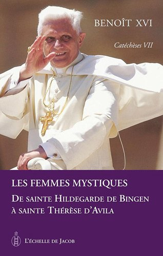 Catéchèses. Vol. 7. Les femmes mystiques : de sainte Hildegarde de Bingen à sainte Thérèse d'Avila
