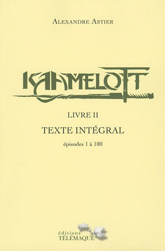 Kaamelott : texte intégral. Livre II : épisodes 1 à 100