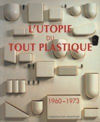 l'utopie du tout plastique 1960 à 1973