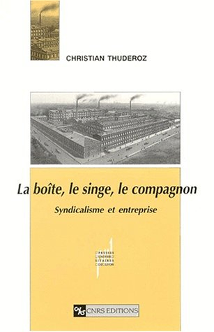 La boîte, le singe, le compagnon : syndicalisme et entreprise