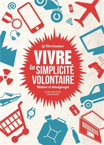 Vivre la simplicité volontaire : histoire et témoignages : La décroissance