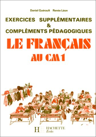 Le Français au CM1 : exercices supplémentaires et compléments pédagogiques