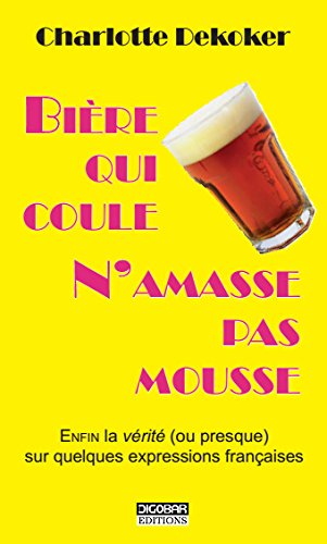 bière qui coule n'amasse pas mousse : enfin la vérité (ou pas) sur quelques expressions françaises