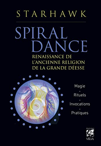 Spiral dance : renaissance de l'ancienne religion de la grande déesse : magie, rituels, invocations,