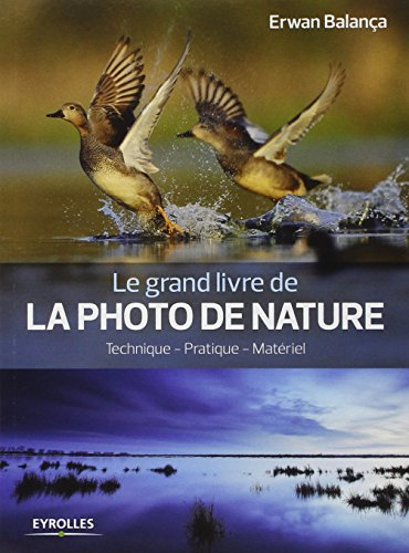 Le grand livre de la photo de nature : techniques, pratique, matériel