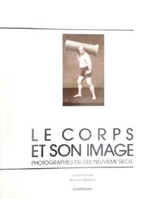 Le Corps et son image : photographies du dix-neuvième siècle