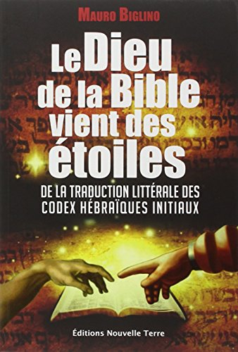 Le dieu de la Bible vient des étoiles : de la traduction littérale des codex hébraïques initiaux