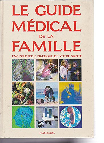 Le Guide médical de la famille : encyclopédie pratique de votre santé