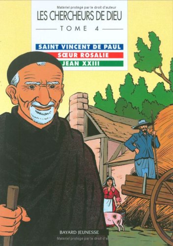 Les chercheurs de Dieu. Vol. 4. Saint Vincent de Paul. Soeur Rosalie. Jean XXIII