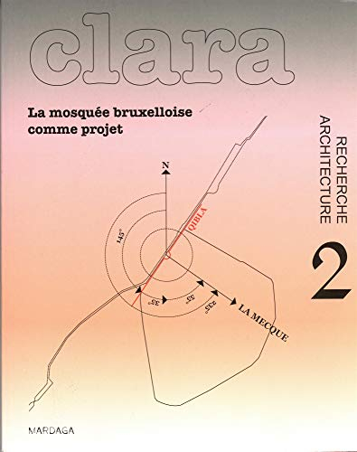 Clara : architecture, recherche, n° 2 (2014). La mosquée bruxelloise comme projet
