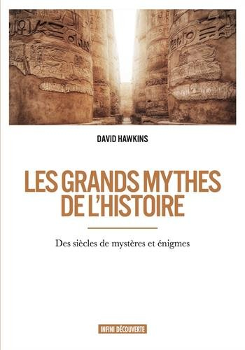 les grands mythes de l'histoire - des siècles de mystères et énigmes