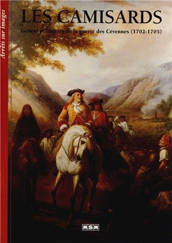 Les camisards : genèse et histoire de la guerre des Cévennes (1702-1705)