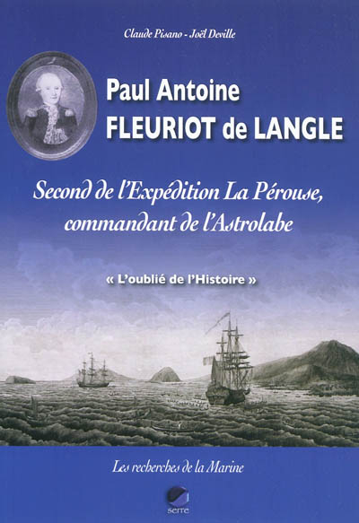 Paul Antoine Fleuriot de Langle : second de l'expédition La Pérouse, commandant de l'Astrolabe, l'ou