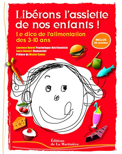 Libérons l'assiette de nos enfants : le dico de l'alimentation des 3-10 ans