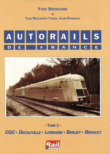 Autorails de France. Vol. 2. CGC, Decauville, Lorraine, Berliet, Renault