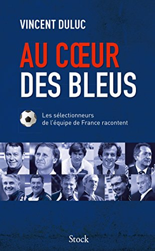 Au coeur des Bleus : les sélectionneurs de l'équipe de France racontent