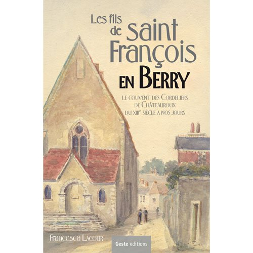 Les fils de saint François en Berry : le couvent des Cordeliers de Châteauroux du XVIIIe siècle à no