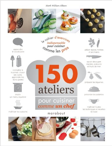 150 ateliers pour cuisiner comme un chef