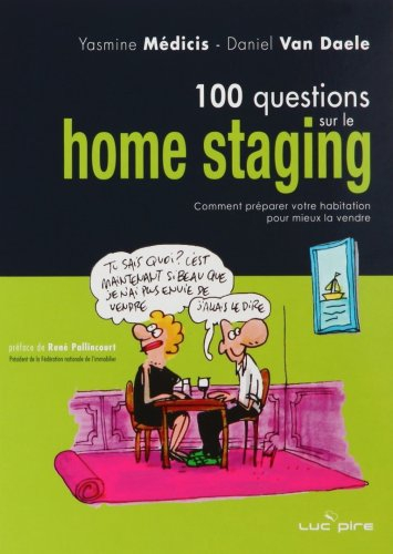 100 questions sur le home staging : comment préparer votre habitation pour mieux la vendre