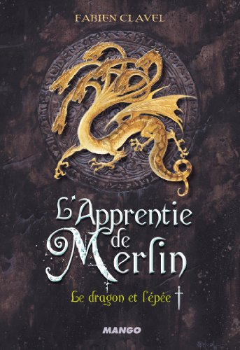 L'apprentie de Merlin. Vol. 1. Le dragon et l'épée