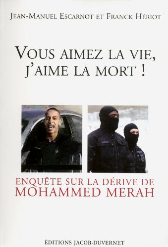 Vous aimez la vie, j'aime la mort ! : enquête sur la dérive de Mohammed Merah