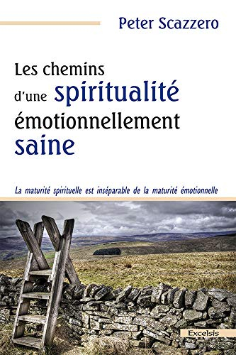 Les chemins d'une spiritualité émotionnellement saine : la maturité spirituelle est inséparable de l