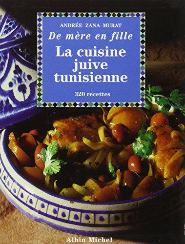 La cuisine juive tunisienne : de mère en fille : 320 recettes