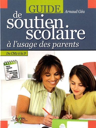 Guide de soutien scolaire à l'usage des parents : du CM2 à la 3e : maths, français, SVT, physique ch