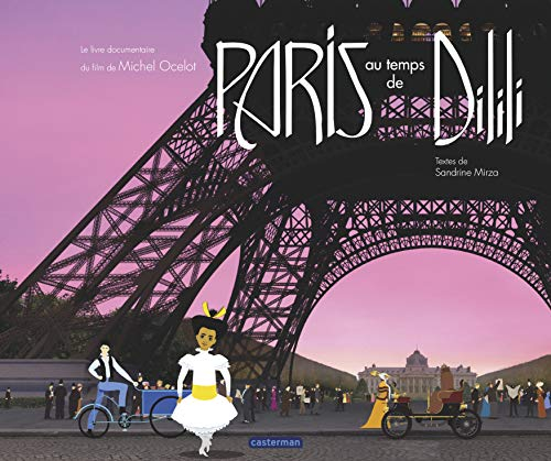 Paris au temps de Dilili : le livre documentaire du film de Michel Ocelot
