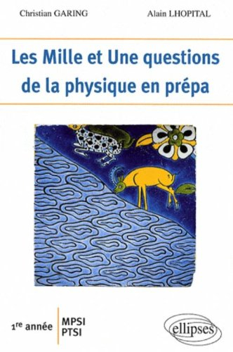 Les mille et une questions de la physique en prépa : 1re année MPSI, PTSI