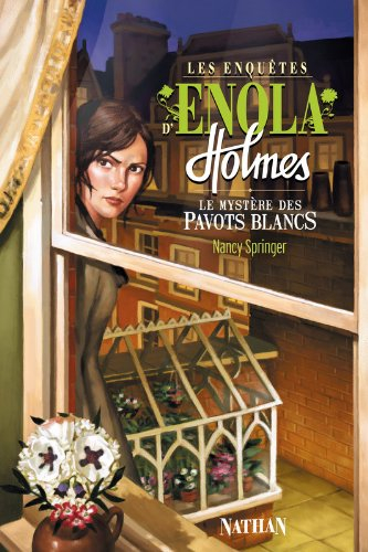 Les enquêtes d'Enola Holmes. Vol. 3. Le mystère des pavots blancs