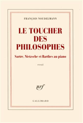 Le toucher des philosophes : Sartre, Nietzsche et Barthes au piano : essai