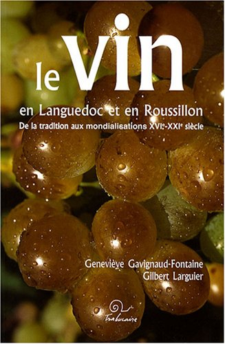 Le vin en Languedoc et en Roussillon : de la tradition aux mondialisations : XVIe-XXIe siècle