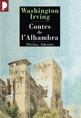 Contes de l'Alhambra : esquisses et légendes inspirées par les Maures et les Espagnols