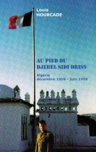 Au pied du djebel Sidi Driss : Algérie décembre 1956-juin 1958