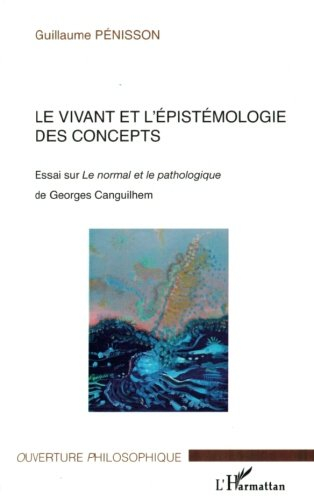 Le vivant et l'épistémologie des concepts : essai sur Le normal et le pathologique de Georges Cangui