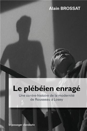 Le plébéien enragé : une contre-histoire de la modernité de Rousseau à Losey