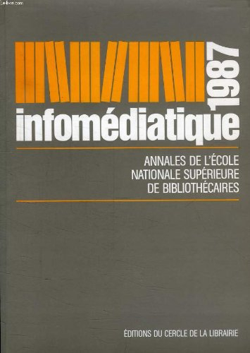 Infomédiatique 1987 : annales de l'Ecole nationale supérieure de bibliothécaires