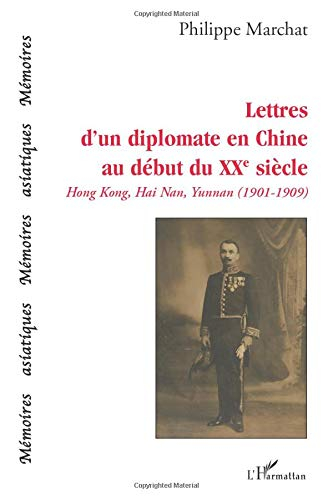 Lettres d'un diplomate en Chine au début du XXe siècle : Hong Kong, Hai Nan, Yunnan, 1901-1909