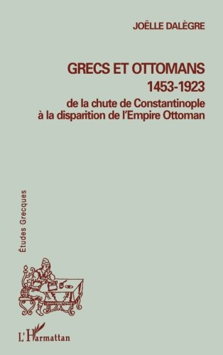 Grecs et Ottomans, 1453-1923 : de la chute de Constantinople à la disparition de l'Empire ottoman