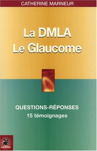 La DMLA, dégénérescence maculaire liée à l'âge : le glaucome : questions-réponses, 15 témoignages, f